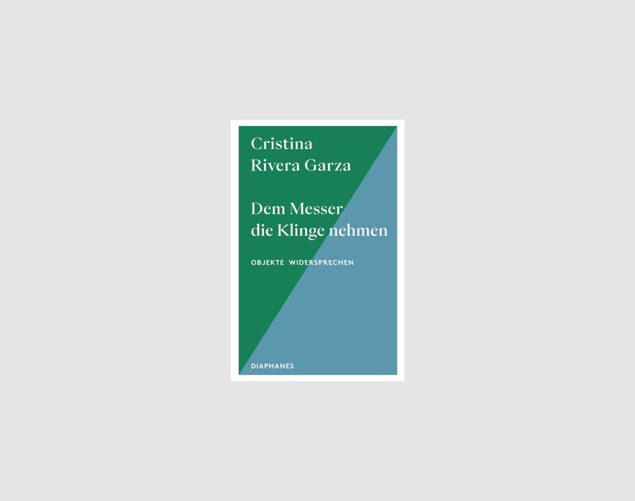 Buchcover von Cristina Rivera Garza: "Dem Messer die Klinge nehmen" mit modernem, grafischem Design.