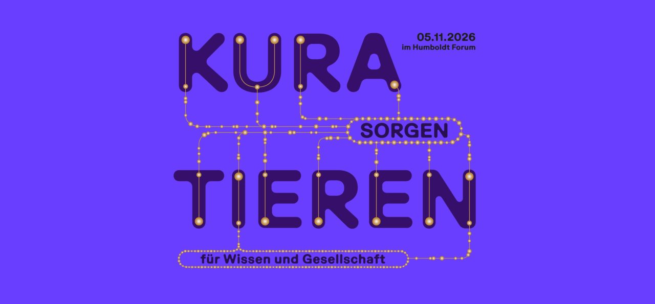Grafik mit buntem Hintergrund und großem Text: „KURATIEREN“, „SORGEn“, „TIEREN“ sowie Datum für eine Veranstaltung im Humboldt Forum.